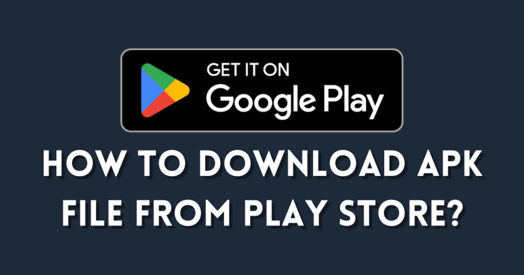 How to Download APK from Google Play